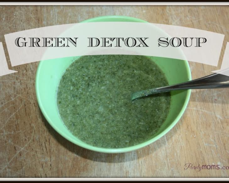 Green Detox Soup...A Perfect Way to Kick-off the New Year!