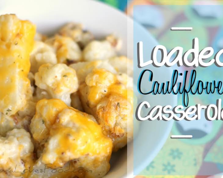Loaded Cauliflower Casserole.