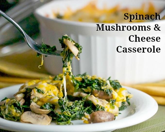 Spinach, Mushrooms & Cheese Casserole