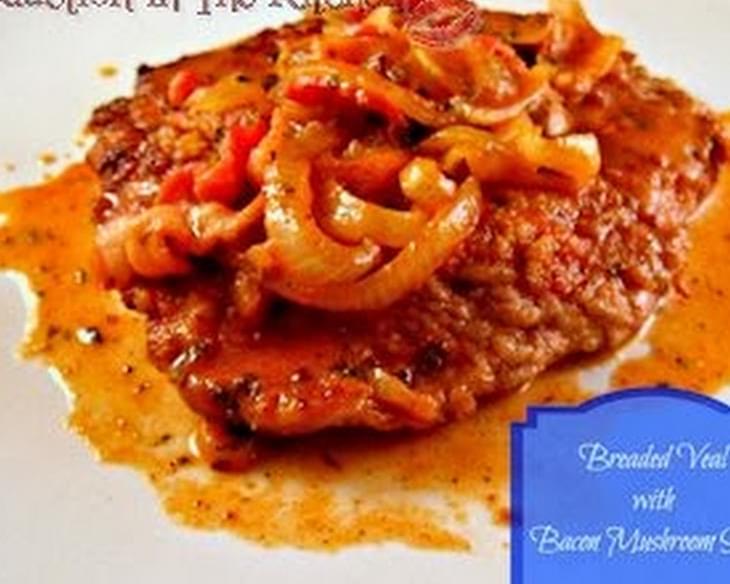Breaded Veal with Bacon Mushroom Sauce
