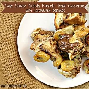 Slow Cooker Nutella French Toast Casserole with Caramelized Bananas