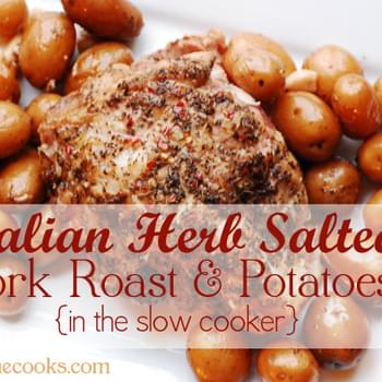 Italian Herb Salted Pork Roast and Potatoes in the Slow Cooker
