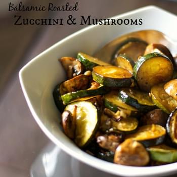 Balsamic Roasted Zucchini & Mushrooms