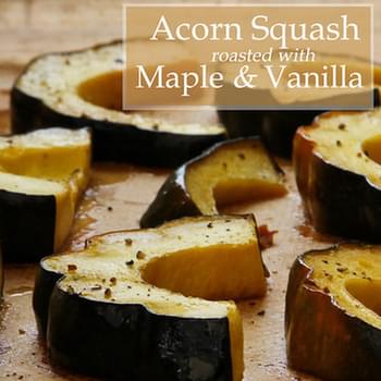 Acorn Squash Roasted with Maple Syrup and Vanilla