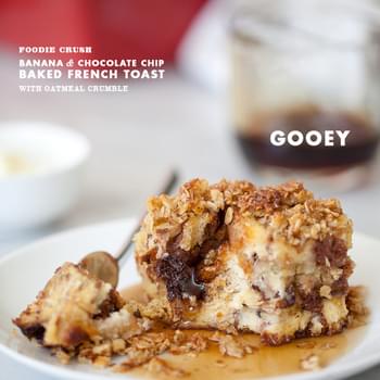 Banana and Chocolate Chip Baked French Toast with Oatmeal Crumble