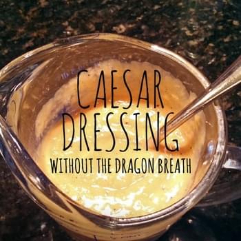Caesar Dressing Without the Dragon Breath