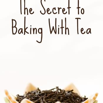 Baking with Tea – How To Get the Flavor of Tea Into Your Baked Goods