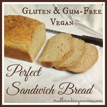 Perfect Sandwich Bread - Gluten & Gum-Free & Vegan!