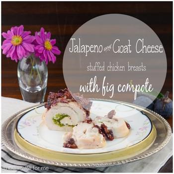 Jalapeño and Goat Cheese Stuffed Chicken Breasts with Fig Compote