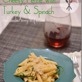 Cheesy Penne with Turkey & Spinach